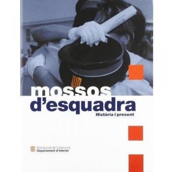 Mossos d'Esquadra. Història i present/Els