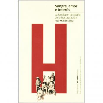 SANGRE, AMOR E INTERÉS: La familia en la España de la Restauración: 14