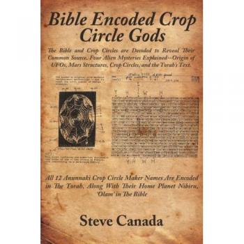 Bible Encoded Crop Circle Gods: Paperback Edition by Steve Canada