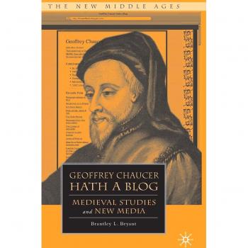 Geoffrey Chaucer Hath a Blog: Medieval Studies and New Media