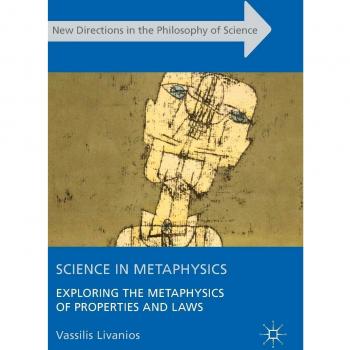 Science in Metaphysics: Exploring the Metaphysics of Properties and Laws