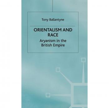 Orientalism and Race: Aryanism in the British Empire
