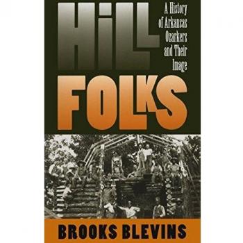 Hill Folks: A History of Arkansas Ozarkers and Their Image