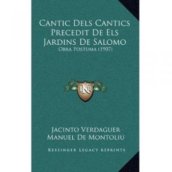 Cantic Dels Cantics Precedit De Els Jardins De Salomo: Obra Postuma