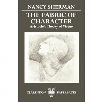 Fabric of Character: Aristotle's Virtue Theory (Clarendon Paperbacks)