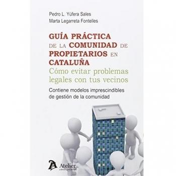 Guía práctica de la comunidad de propietarios en Cataluña: Como evitar problemas legales con tus vecinos. - Pedro Yúfera Sales