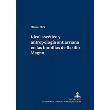 Ideal Ascético Y Antropología Antiarriana En Las Homilías de Basilio Magno: 15