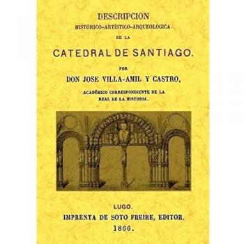 Descripcion histórico-artística-arqueológica de la Catedral de Santiago