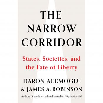 The Narrow Corridor: States, Societies, and the Fate of Liberty: States, Societies and the Narrow Corridor to Liberty