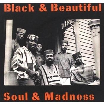 Black & Beautiful, Soul & Madness