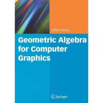 Geometric Algebra for Computer Graphics: A Comprehensive Guide