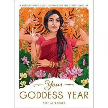 Your Goddess Year: A Week-by-Week Guide to Invoking the Divine Feminine