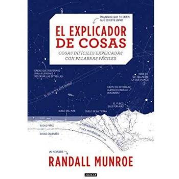 El Explicador de Cosas: Cosas Difíciles Explicadas Con Palabras Fáciles / Thing Explainer: Complicated Stuff in Simple Words