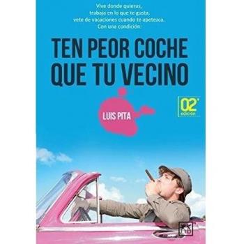 Ten Peor Coche Que Tu Vecino: Vive donde quieras, trabaja en lo que te gusta, vete de vacaciones cuando te apetezca. Con una condicion