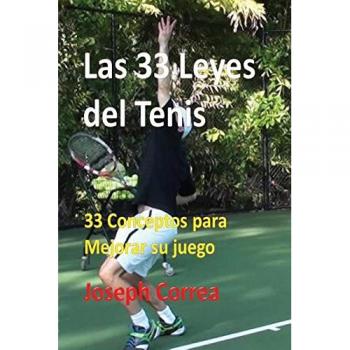 Las 33 Leyes del Tenis: 33 Conceptos Esenciales para Mejorar tu Juego