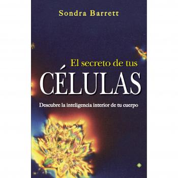 El Secreto De Tus Células. Descubre La Inteligencia Interior De Tu Cuerpo