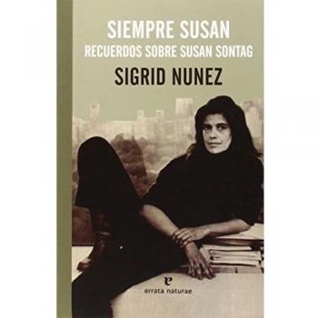 Siempre Susan: Recuerdos sobre Susan Sontag - Sigrid Nunez (norteamericana)
