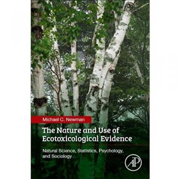 The Nature and Use of Ecotoxicological Evidence: Natural Science, Statistics, Psychology, and Sociology
