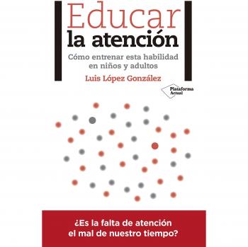 Educar la atención - LÓPEZ GONZÁLEZ, LUIS