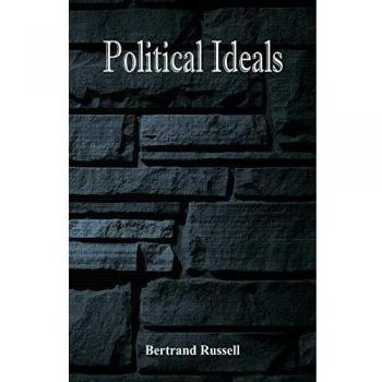Political Ideals: A Comprehensive Exploration of Bertrand Russell's Philosophical Perspectives