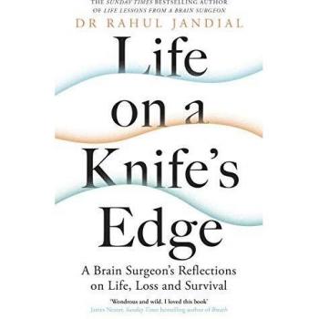 Life on a Knife’s Edge: A Brain Surgeon’s Reflections on Life, Loss and Survival