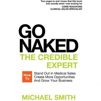 Go Naked: El Experto Creíble en Ventas Médicas - Cómo Destacar, Crear Oportunidades y Hacer Crecer Tu Negocio