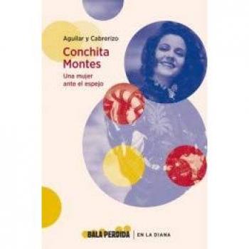 Conchita Montes. Una mujer antes el espejo