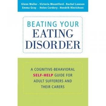 Beating Your Eating Disorder: A Cognitive-Behavioral Self-Help Guide for Adult Sufferers and their Carers