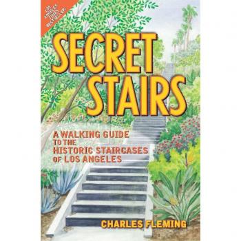 Secret Stairs: A Walking Guide to the Historic Staircases of Los Angeles