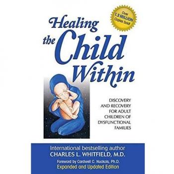 Healing the Child Within: Discovery and Recovery for Adult Children of Dysfunctional Families: Discovery and Recovery for Adult Children of Dysfunctional Families