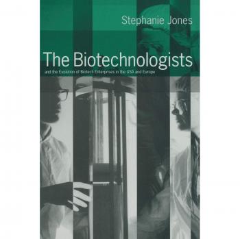 The Biotechnologists: and the Evolution of Biotech Enterprises in the USA and Europe