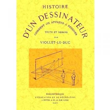 Histoire d'un dessinateur. Comment on apprend a dessiner.: Comment on apprend à dessiner - Viollet-le-duc