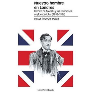 Nuestro hombre en Londres: Ramiro de Maeztu y las relaciones angloespañolas
