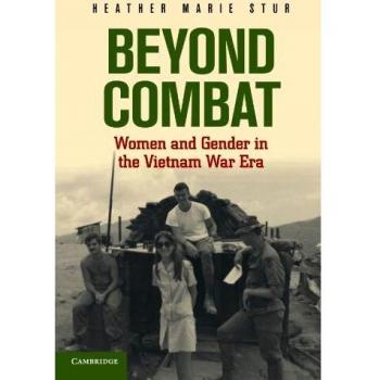 Beyond Combat: Women And Gender In The Vietnam War Era