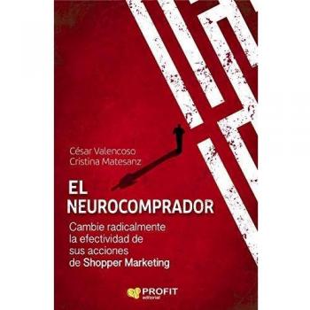 El neurocomprador: Cambie radicalmente la efectividad de sus acciones de shopper marketing