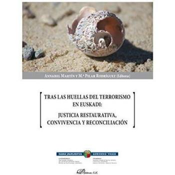 Tras Las Huellas Del Terrorismo En Euskadi: Justicia Restaurativa, convivencia y reconciliación