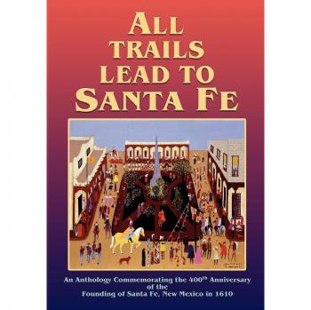 All Trails Lead to Santa Fe: 400th Anniversary Anthology (Softcover)