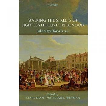 Walking the Streets of Eighteenth-Century London: John Gay's Trivia