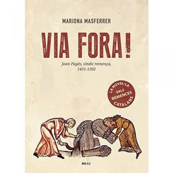 Via fora!: Joan Pagès, síndic remença, 1431-1502 - Mariona Masferrer Ordis