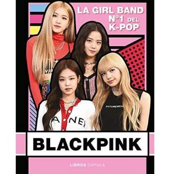 Blackpink: La Girl Band Nº 1 del K- Pop