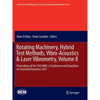 Rotating Machinery, Hybrid Test Methods, Vibro-Acoustics & Laser Vibrometry, Volume 8: Proceedings of the 35th IMAC, A Conference and Exposition on ... Society for Experimental Mechanics Series)