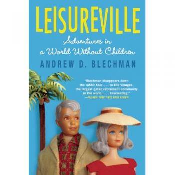 Leisureville: Adventures in a World Without Children