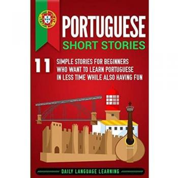 Easy Portuguese Short Stories: 11 Fun Tales for Beginners to Learn Quickly