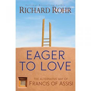 Eager to Love: The Alternative Way of Francis of Assisi