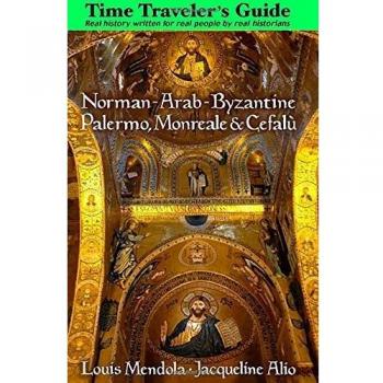 The Time Traveler's Guide to Norman-Arab-Byzantine Palermo, Monreale and Cefalù