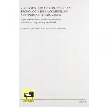 Recursos humanos de ciencia y tecnología en la Comunidad Autónoma del País Vasco. Capacidad de absorción de conocimiento, masa crítica, migración y ... e Innovación. Cátedra Sánchez Mazas)