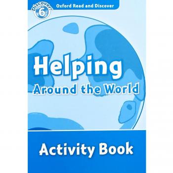 Oxford Read and Discover 6. Helping Around the World Activity Book
