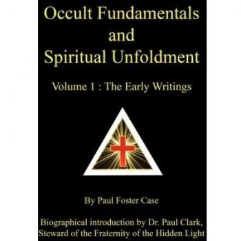 Occult Fundamentals and Spiritual Unfoldment - Volume 1: The Early Writings