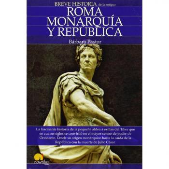 Breve Historia De Roma I. Monarquía Y Republica