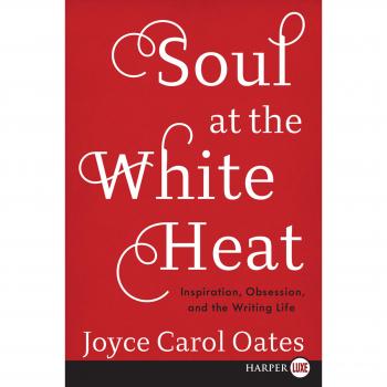 Soul at the White Heat: A Collection of Essays by Joyce Carol Oates